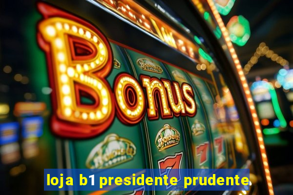 loja b1 presidente prudente